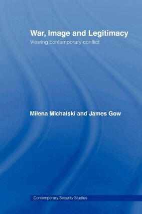 James Gow, Milena Michalski - War, Image and Legitimacy, Häftad