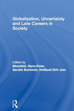 Hans-Peter Blossfeld, Sandra Buchholz, Dirk Hofäcker - Globalization, Uncertainty and Late Careers in Society, Häftad