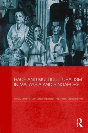 Daniel P.S. Goh, Matilda Gabrielpillai, Philip Holden, Gaik Cheng Khoo - Race and Multiculturalism in Malaysia and Singapore, Inbunden