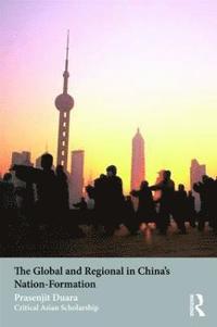 bokomslag The Global and Regional in China's Nation-Formation