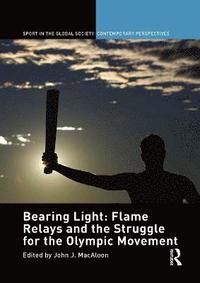 bokomslag Bearing Light: Flame Relays and the Struggle for the Olympic Movement