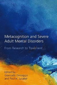 bokomslag Metacognition and Severe Adult Mental Disorders