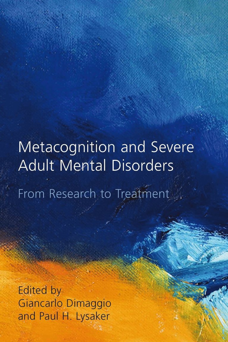 Giancarlo Dimaggio, Paul H. Lysaker, Italy) Dimaggio, Giancarlo (Giancarlo Dimaggio, MD, Center for Metacognitive Interpersonal Therapy, Rome - Metacognition and Severe Adult Mental Disorders, Inbunden