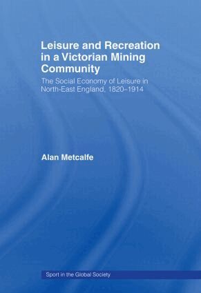 Alan Metcalfe - Leisure and Recreation in a Victorian Mining Community, Häftad