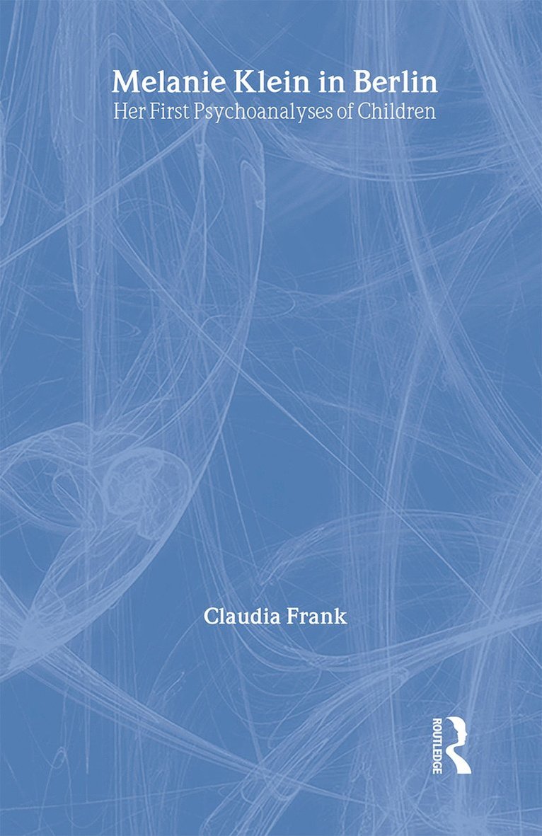 Claudia Frank, Germany) Frank, Claudia (Psychoanalyst, in private practice, Stuttgart, Elizabeth Spillius, UK) Spillius, Elizabeth (British Psychoanalytical Society, London - Melanie Klein in Berlin, Inbunden