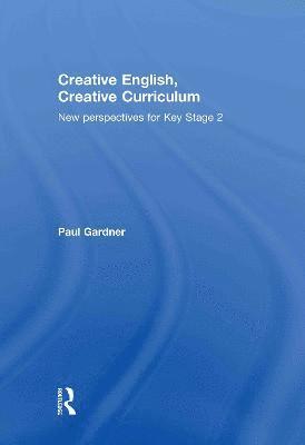 Paul Gardner, UK) Gardner, Paul (University of Bedfordshire - Creative English, Creative Curriculum, Inbunden