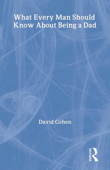 David Cohen - What Every Man Should Know About Being a Dad, Inbunden
