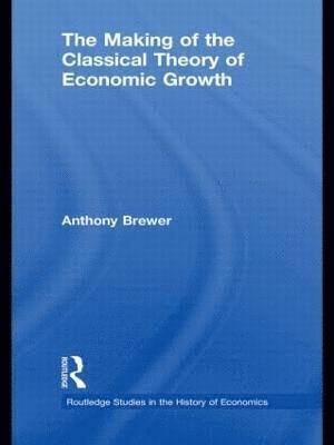 The Making of the Classical Theory of Economic Growth 1