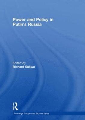 Richard Sakwa, UK) Sakwa, Richard (University of Kent at Canterbury - Power and Policy in Putin’s Russia, Inbunden