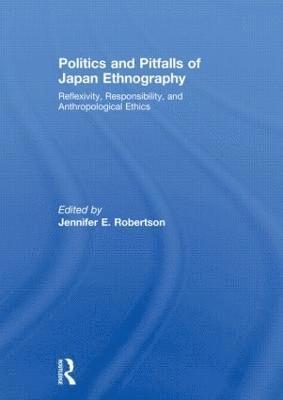 Jennifer Robertson, USA) Robertson, Jennifer (University of Michigan - Politics and Pitfalls of Japan Ethnography, Inbunden