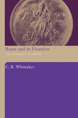 C R Whittaker, C. R. Whittaker - Rome and its Frontiers, Häftad
