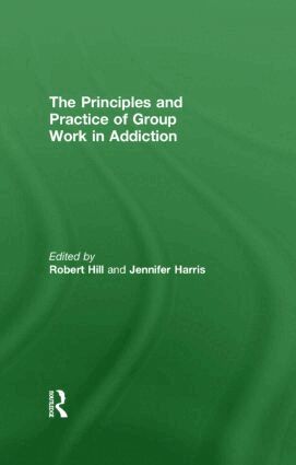 Robert Hill, Jennifer Harris - Principles and Practice of Group Work in Addictions, Inbunden
