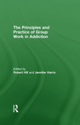 Robert Hill, Jennifer Harris, UK) Hill, Robert (South London and Maudsley NHS Foundation Trust, UK) Harris, Jennifer (South London and Maudsley NHS Foundation Trust - Principles and Practice of Group Work in Addictions, Inbunden