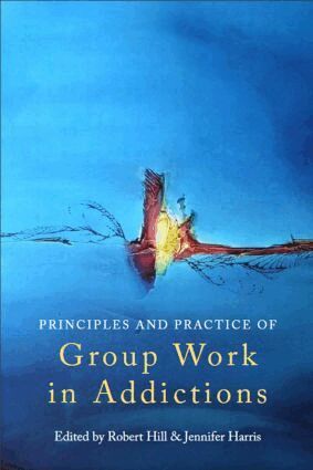 Robert Hill, Jennifer Harris - Principles and Practice of Group Work in Addictions, Häftad