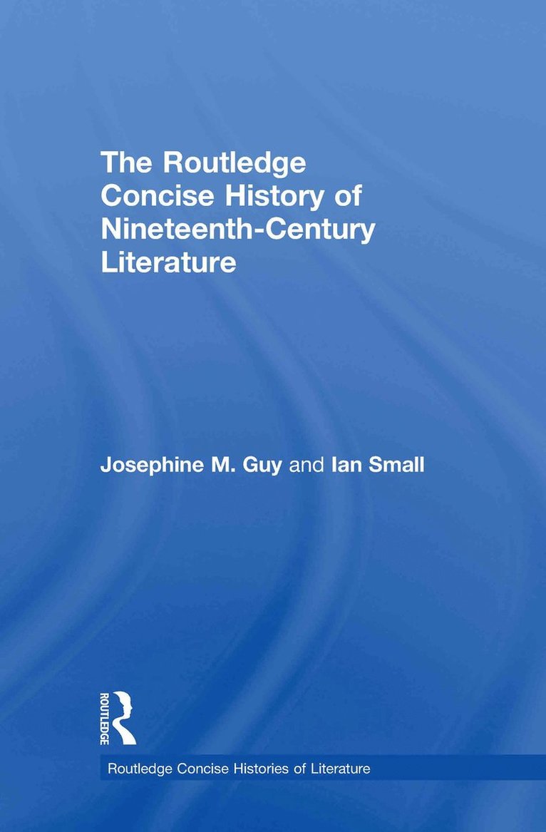Josephine Guy, Ian Small, UK) Guy, Josephine (University of Nottingham, UK) Small, Ian (University of Birmingham - Routledge Concise History of Nineteenth-Century Literature, Inbunden