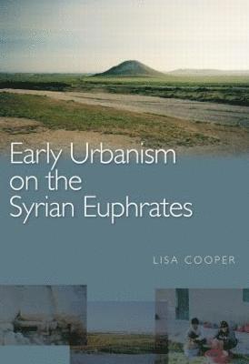 Lisa Cooper, Canada) Cooper, Lisa (University of British Columbia - Early Urbanism on the Syrian Euphrates, Häftad