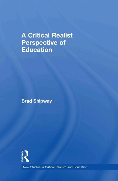 Brad Shipway - Critical Realist Perspective of Education, Inbunden