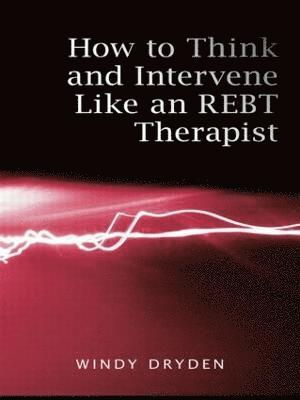 Dryden, W: How to Think and Intervene Like an REBT Therapist