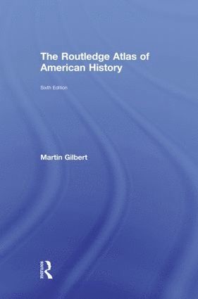 Martin Gilbert - Routledge Atlas of American History, Inbunden