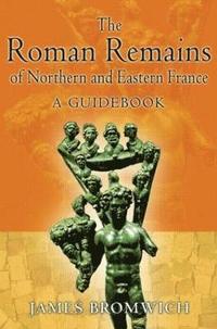 bokomslag The Roman Remains of Northern and Eastern France