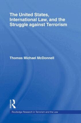 Thomas McDonnell - United States, International Law, and the Struggle against Terrorism, Inbunden