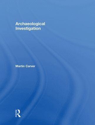 Martin Carver - Archaeological Investigation, Inbunden