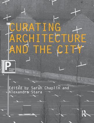Sarah Chaplin, Alexandra Stara - Curating Architecture and the City, Häftad