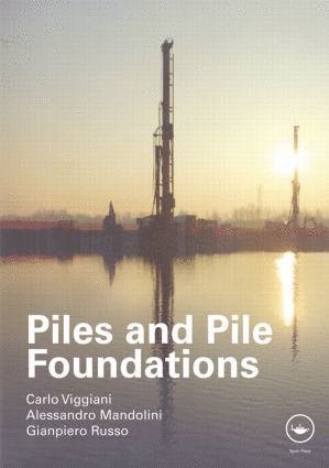 Carlo Viggiani, Alessandro Mandolini, Gianpiero Russo - Piles and Pile Foundations, Inbunden