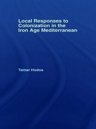 Tamar Hodos, UK) Hodos, Tamar (University of Bristol - Local Responses to Colonization in the Iron Age Meditarranean, Häftad