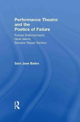Sara Jane Bailes, UK) Bailes, Sara Jane (University of Sussex - Performance Theatre and the Poetics of Failure, Inbunden