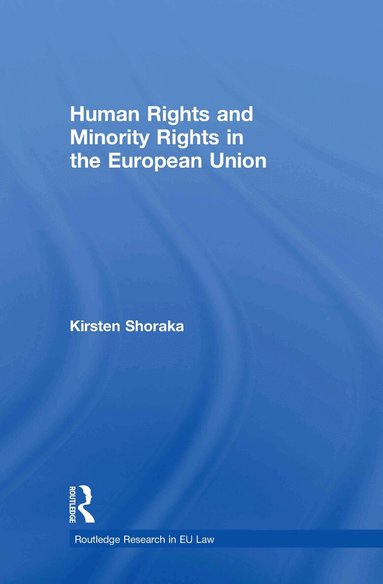 Kirsten Shoraka - Human Rights and Minority Rights in the European Union, Inbunden