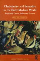 Merry Wiesner-Hanks - Christianity and Sexuality in the Early Modern World: Regulating Desire, Reforming Practice, Häftad