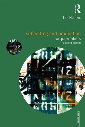 Tim Holmes - Subediting and Production for Journalists, Häftad