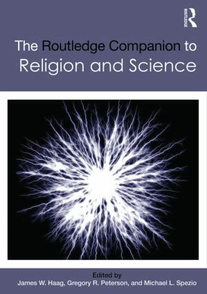 James W. Haag, Gregory R. Peterson, Michael L. Spezio - Routledge Companion to Religion and Science, Inbunden