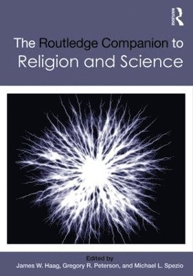 James W. Haag, Gregory R. Peterson, Michael L. Spezio, USA) Haag, James W. (Suffolk University, USA) Peterson, Gregory R. (South Dakota State University, USA) Spezio, Michael L. (Scripps College - Routledge Companion to Religion and Science, Inbunden