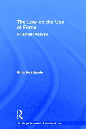 Gina Heathcote, UK) Heathcote, Gina (School of Oriental and African Studies, University of London - Law on the Use of Force, Inbunden