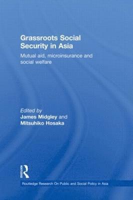 James Midgley, Mitsuhiko Hosaka, USA) Midgley, James (University of California, Japan) Hosaka, Mitsuhiko (Nihon Fukushi University - Grassroots Social Security in Asia, Inbunden