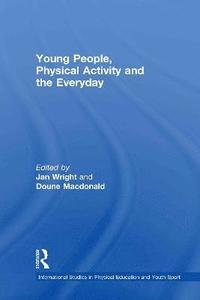 bokomslag Young People, Physical Activity and the Everyday