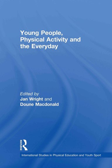 Jan Wright, Doune Macdonald - Young People, Physical Activity and the Everyday, Inbunden