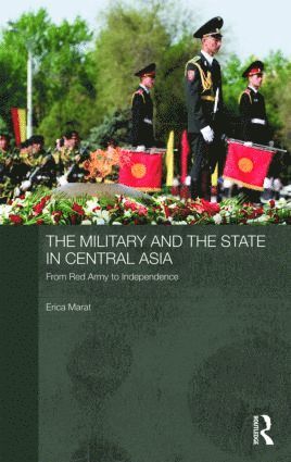 Erica Marat, Sweden) Marat, Erica (John Hopkins University, Washington, DC; Institute for Security and Development Policy - Military and the State in Central Asia, Inbunden