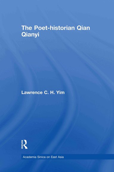Lawrence C.H Yim - Poet-historian Qian Qianyi, Inbunden