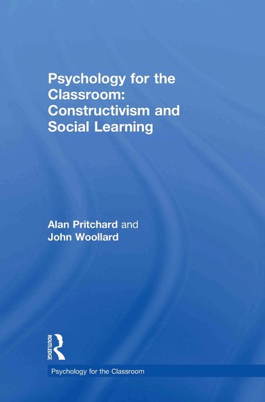 Alan Pritchard, John Woollard - Psychology for the Classroom: Constructivism and Social Learning, Inbunden