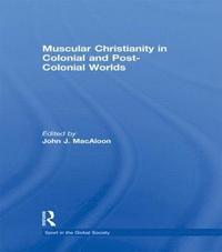 bokomslag Muscular Christianity and the Colonial and Post-Colonial World