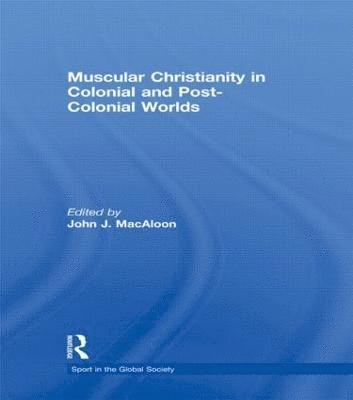 Muscular Christianity and the Colonial and Post-Colonial World 1