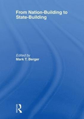 Mark T Berger, USA) Berger, Mark T (Naval Postgraduate School, Monterey - From Nation-Building to State-Building, Häftad