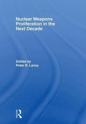 Peter Lavoy - Nuclear Weapons Proliferation in the Next Decade, Häftad