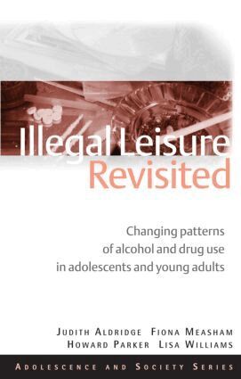 Judith Aldridge, Fiona Measham, Lisa Williams - Illegal Leisure Revisited, Inbunden