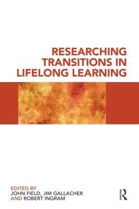 John Field, Jim Gallacher, Robert Ingram - Researching Transitions in Lifelong Learning, Häftad