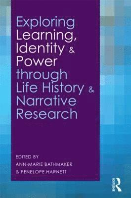 Exploring Learning, Identity and Power through Life History and Narrative Research 1