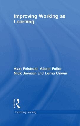 Alan Felstead, Alison Fuller, Nick Jewson, Lorna Unwin - Improving Working as Learning, Inbunden